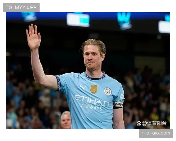 德布劳内生涯遗憾解析：辉煌荣誉背后未竟的冠军梦与球迷期待